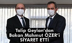 Talip Geylan, Bakan Özer'i Ziyaret Etti