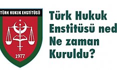 Türk Hukuk Enstitüsü Nedir, Ne Zaman Kuruldu?