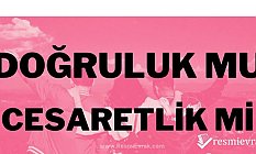 Doğruluk ve Cesaret Soruları Nelerdir?