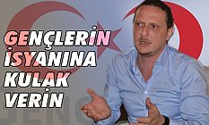 Faruk Şen, Gençlerin isyanına kulak verin!