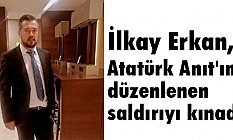 İlkay Erkan, Atatürk Anıtı'na Saldırı FETÖ Oyunu Olabilir