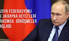Rusya Federasyonu ve Ukrayna heyetleri arasında görüşmeler başladı