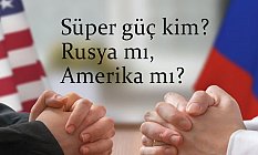 Süper güç kim? Rusya mı, Amerika mı?