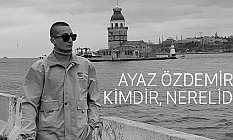 Ayaz Özdemir Kimdir, Nerelidir?