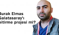 Burak Elmas Galatasaray'ı bitirme projesi mi?
