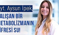 Aysun İpek: Çalışan Bir Metabolizmanın Şifresi Su!