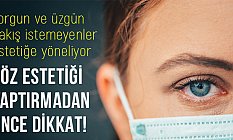 GÖZ ESTETİĞİ YAPTIRMADAN ÖNCE DİKKAT!
