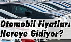 Otomobil Fiyatları Nereye Gidiyor?
