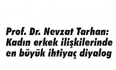 Prof. Dr. Nevzat Tarhan: Kadın erkek ilişkilerinde en büyük ihtiyaç diyalog