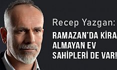 Recep Yazgan: Ramazan'da Kira Almayan Ev Sahipleri de Var