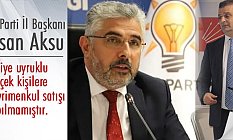 Ak Parti İl Başkanı Aksu'dan CHP İl Başkanı Türkel'e 'Suriyelilere Satış' Cevabı