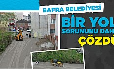 BAFRA BELEDİYESİ, BİR YOL SORUNUNU DAHA ÇÖZDÜ