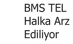 BMS TEL Halka Arz Ediliyor