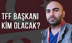 TFF’ye 'ŞaibesiZ' Başkan Aranıyor!