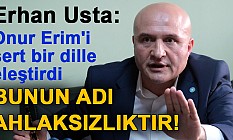 Erhan Usta: Bunun Adı Ahlaksızlıktır!