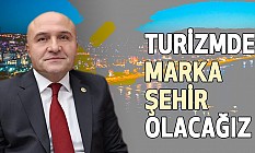 Erhan Usta: Turizmde Marka Şehir Olacağız!