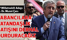 Murat Çan: Yabancılara Vatandaşlık Satışını Derhal Durduracağız