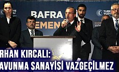ORHAN KIRCALI: SAVUNMA SANAYİSİ VAZGEÇİLMEZ