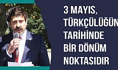 Prof. Dr. Mustafa Tufan, 3 Mayıs, Türkçülüğün Tarihinde Bir Dönüm Noktasıdır