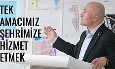 TEK AMACIMIZ ŞEHRİMİZE HİZMET ETMEK